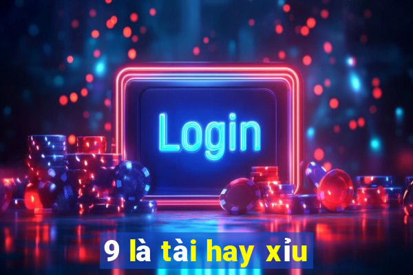 9 là tài hay xỉu