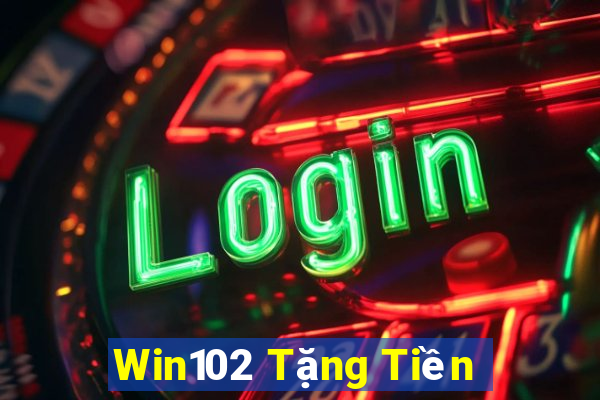 Win102 Tặng Tiền