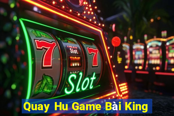 Quay Hu Game Bài King