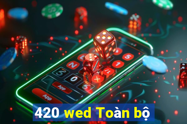 420 wed Toàn bộ