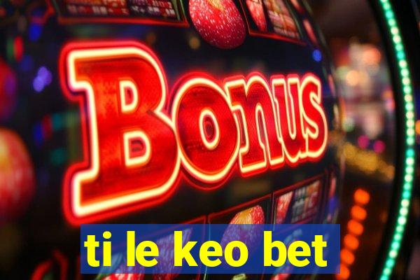 ti le keo bet