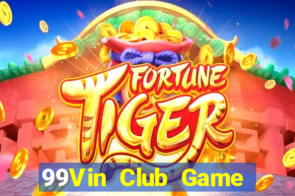 99Vin Club Game Bài Slot Đổi Thưởng