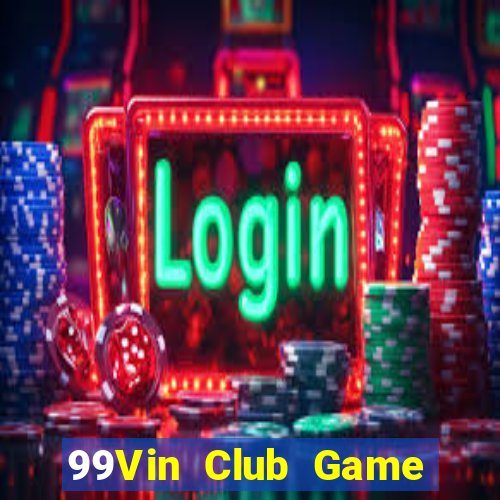 99Vin Club Game Bài Slot Đổi Thưởng