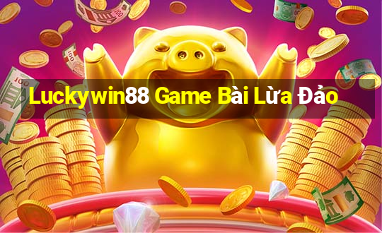 Luckywin88 Game Bài Lừa Đảo