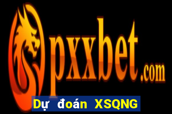 Dự đoán XSQNG thứ Ba