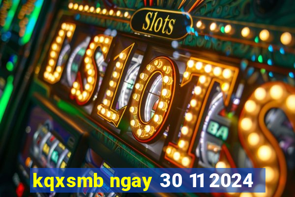 kqxsmb ngay 30 11 2024