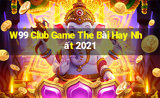 W99 Club Game The Bài Hay Nhất 2021