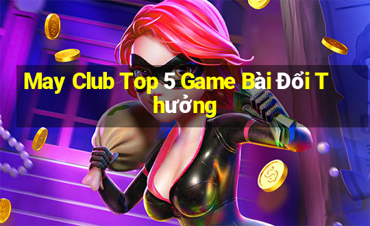 May Club Top 5 Game Bài Đổi Thưởng