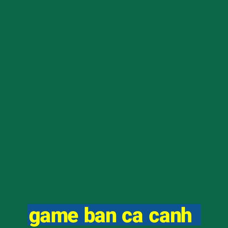 game ban ca canh