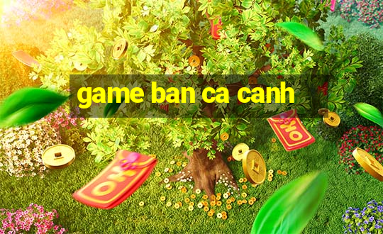 game ban ca canh