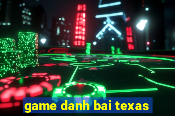 game danh bai texas