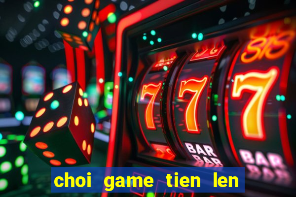 choi game tien len mien nam truc tuyen