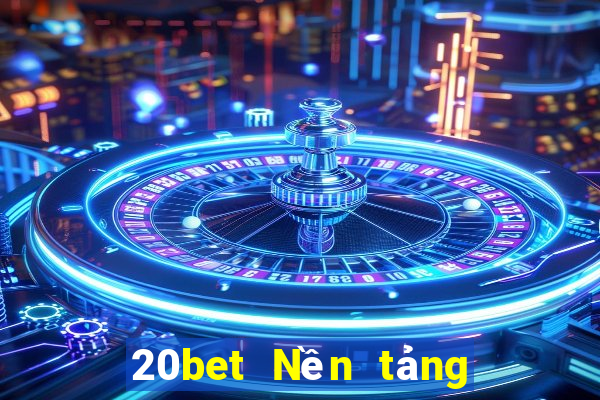 20bet Nền tảng tạo xổ số