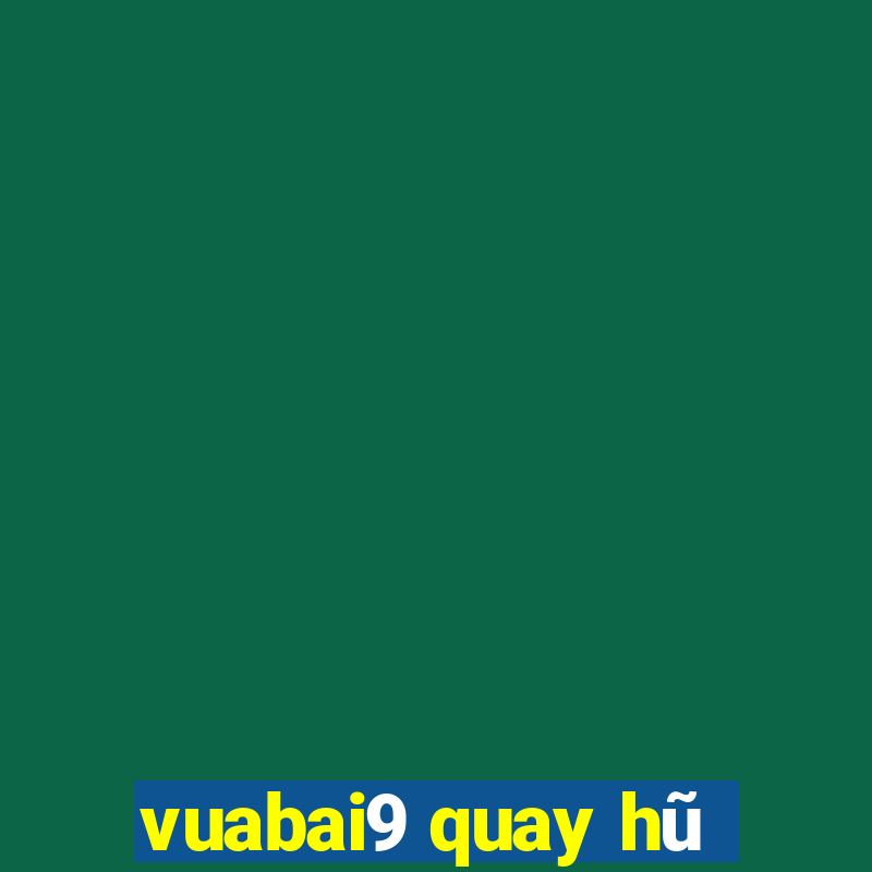 vuabai9 quay hũ