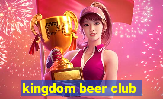 kingdom beer club