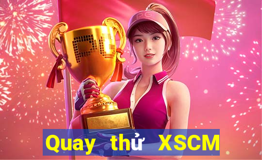 Quay thử XSCM ngày 31