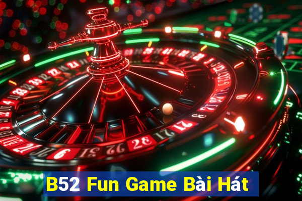 B52 Fun Game Bài Hát