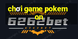 chơi game pokemon