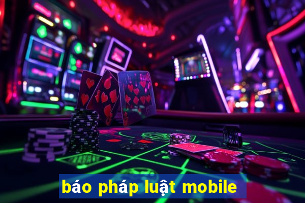 báo pháp luật mobile