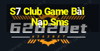 S7 Club Game Bài Nạp Sms