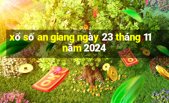 xổ số an giang ngày 23 tháng 11 năm 2024