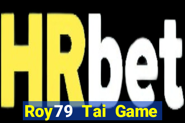 Roy79 Tai Game Bài Đổi Thưởng Uy Tín