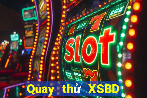 Quay thử XSBD thứ bảy