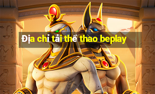 Địa chỉ tải thể thao beplay