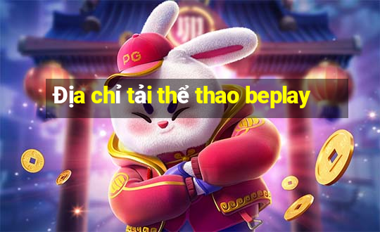 Địa chỉ tải thể thao beplay