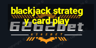 blackjack strategy card play