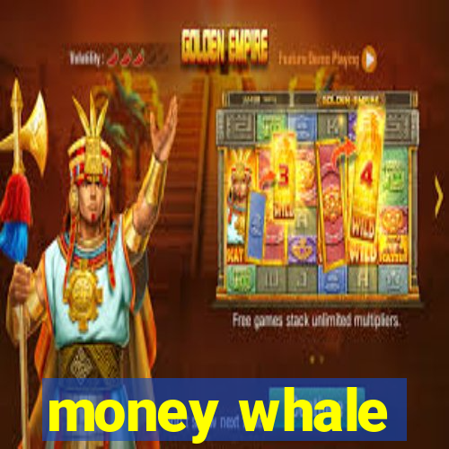 money whale