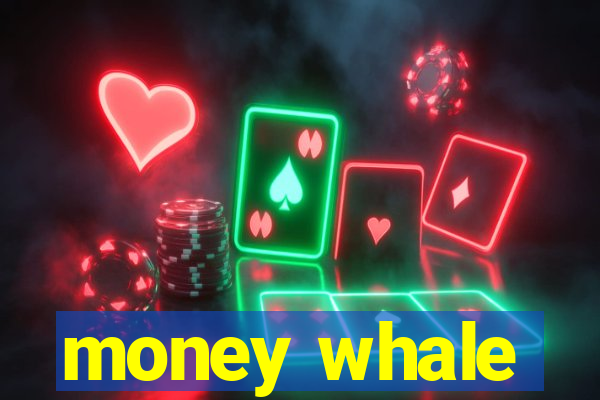 money whale