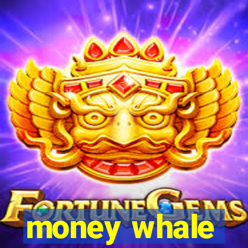 money whale