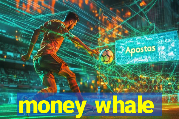 money whale