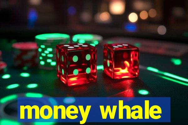 money whale