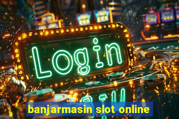 banjarmasin slot online