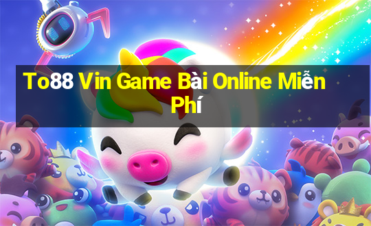 To88 Vin Game Bài Online Miễn Phí