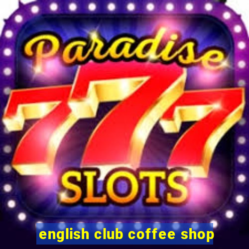 english club coffee shop