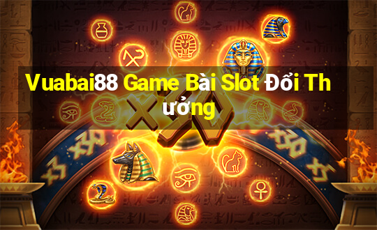 Vuabai88 Game Bài Slot Đổi Thưởng