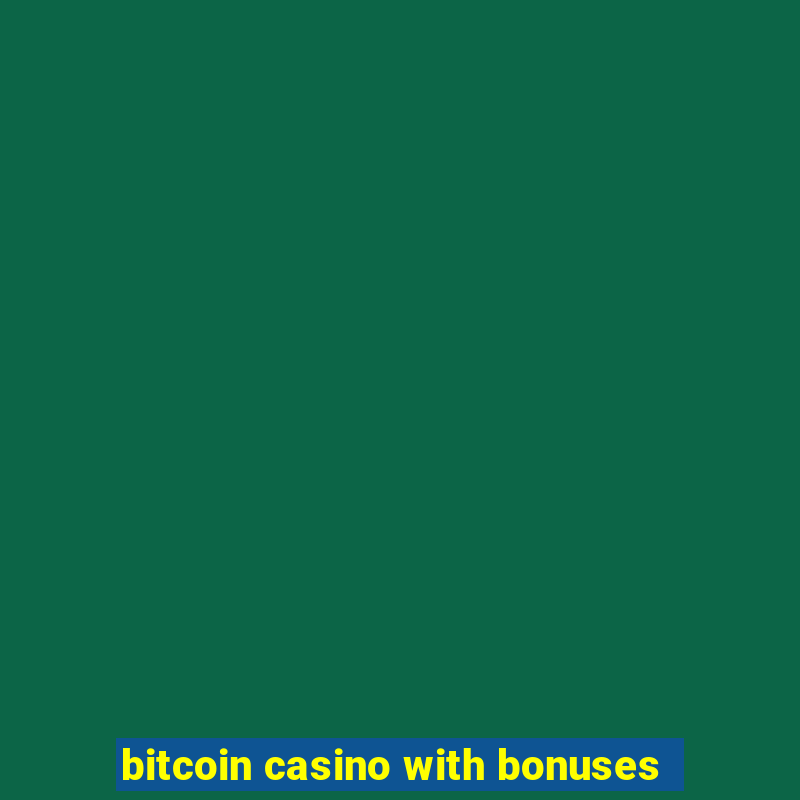 bitcoin casino with bonuses