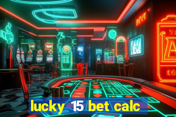 lucky 15 bet calc