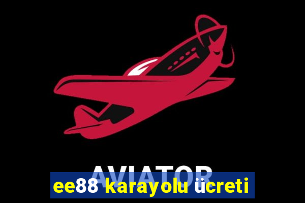 ee88 karayolu ücreti