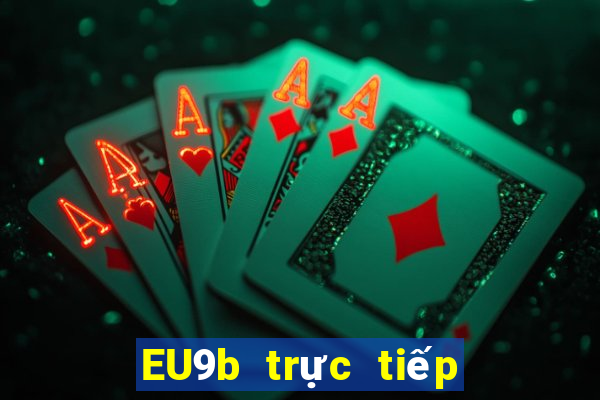 EU9b trực tiếp nhanh chóng