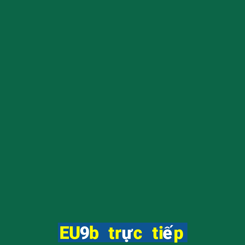 EU9b trực tiếp nhanh chóng