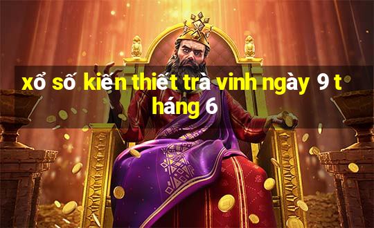 xổ số kiến thiết trà vinh ngày 9 tháng 6