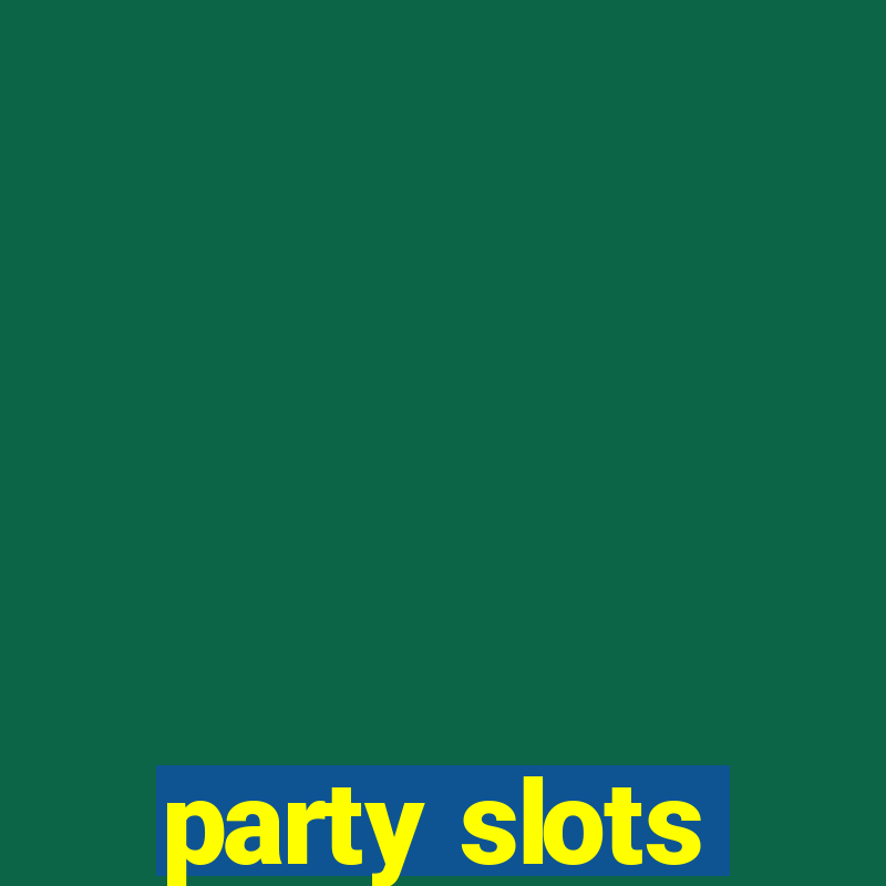 party slots