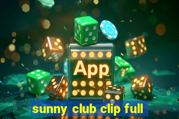 sunny club clip full