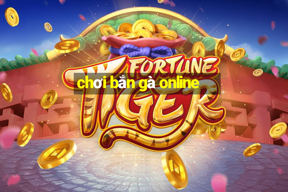 chơi bắn gà online