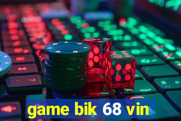 game bik 68 vin