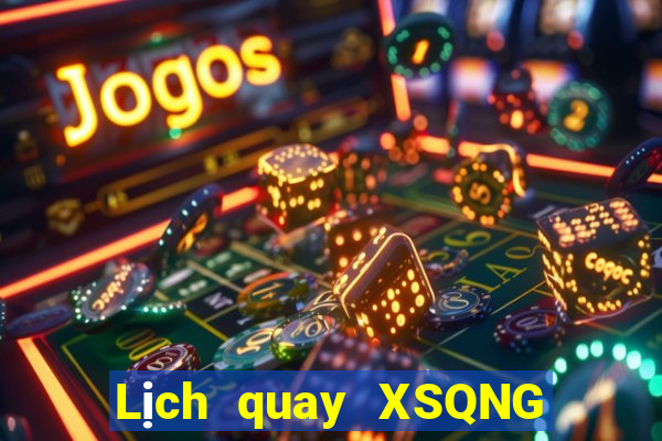 Lịch quay XSQNG ngày 30